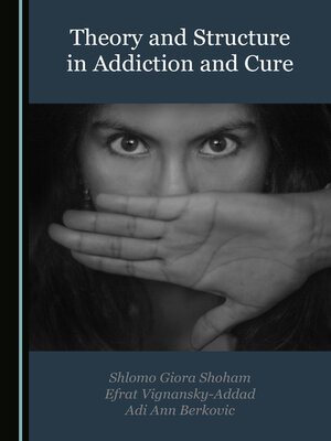 cover image of Theory and Structure in Addiction and Cure